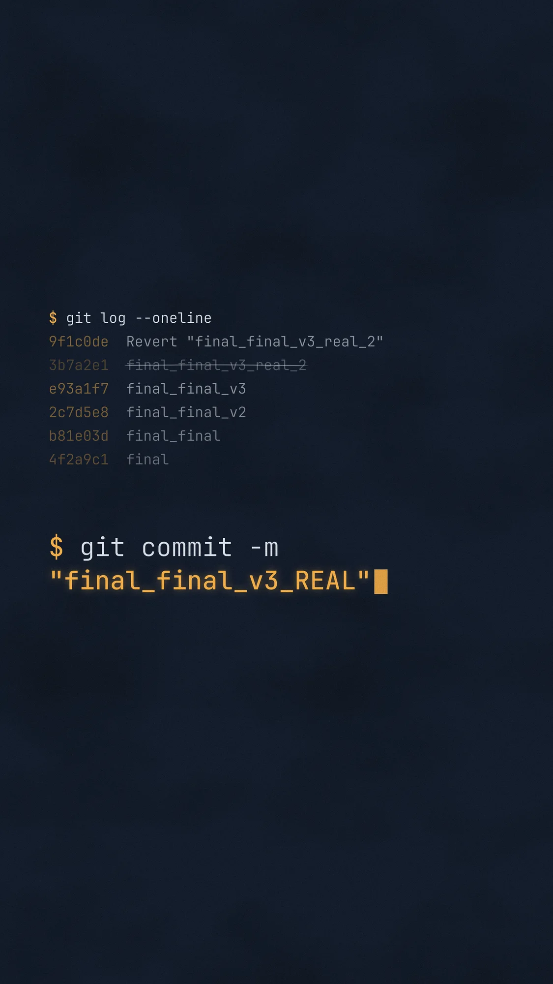 final_final_v3_REAL: A git log set large on grainy navy (final, final_final, v2, v3, a struck-out real_2 and its revert) before the amber commit: “final_final_v3_REAL”. Recomposed for phone.