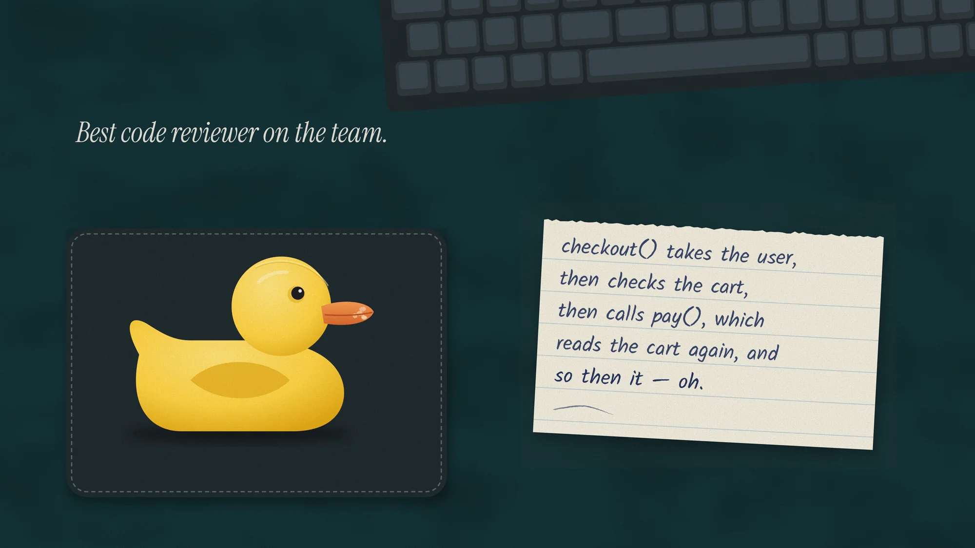 Rubber Duck Debugging: A scuffed rubber duck on a stitched felt mousepad beside the keyboard, next to handwritten notes that trail off: “so then it — oh.”