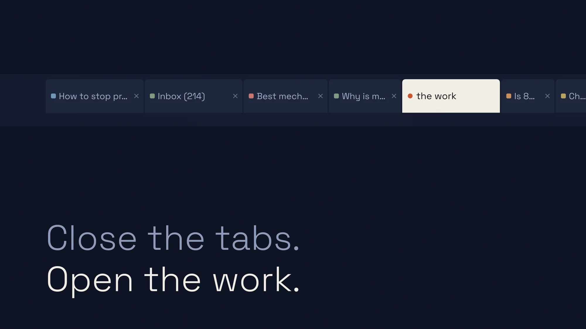 Close the Tabs: An overflowing browser tab strip runs off the right edge, every title cut short, with one bright tab labelled "the work". "Close the tabs. Open the work." sits in the lower left.