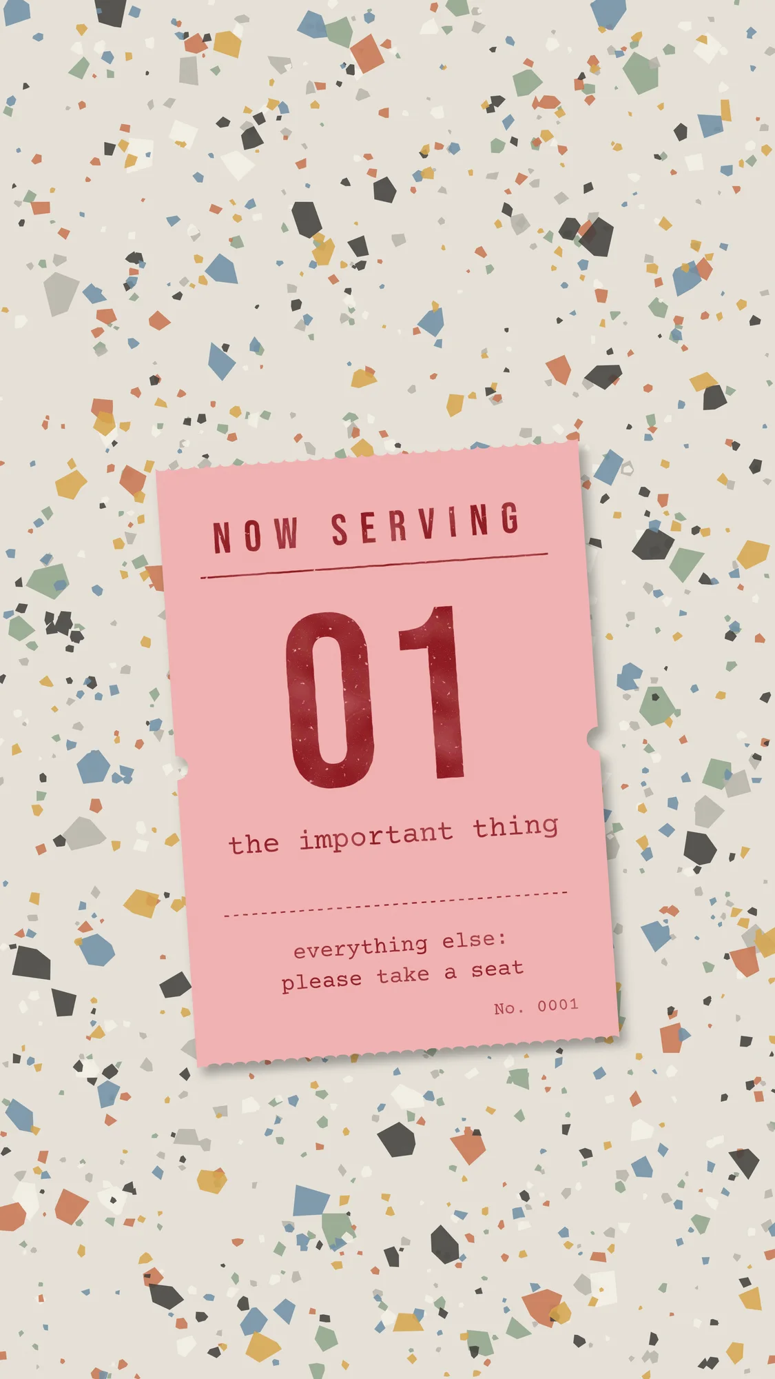 Now Serving: The Important Thing: A pink queue ticket on terrazzo for the phone: now serving 01, the important thing.