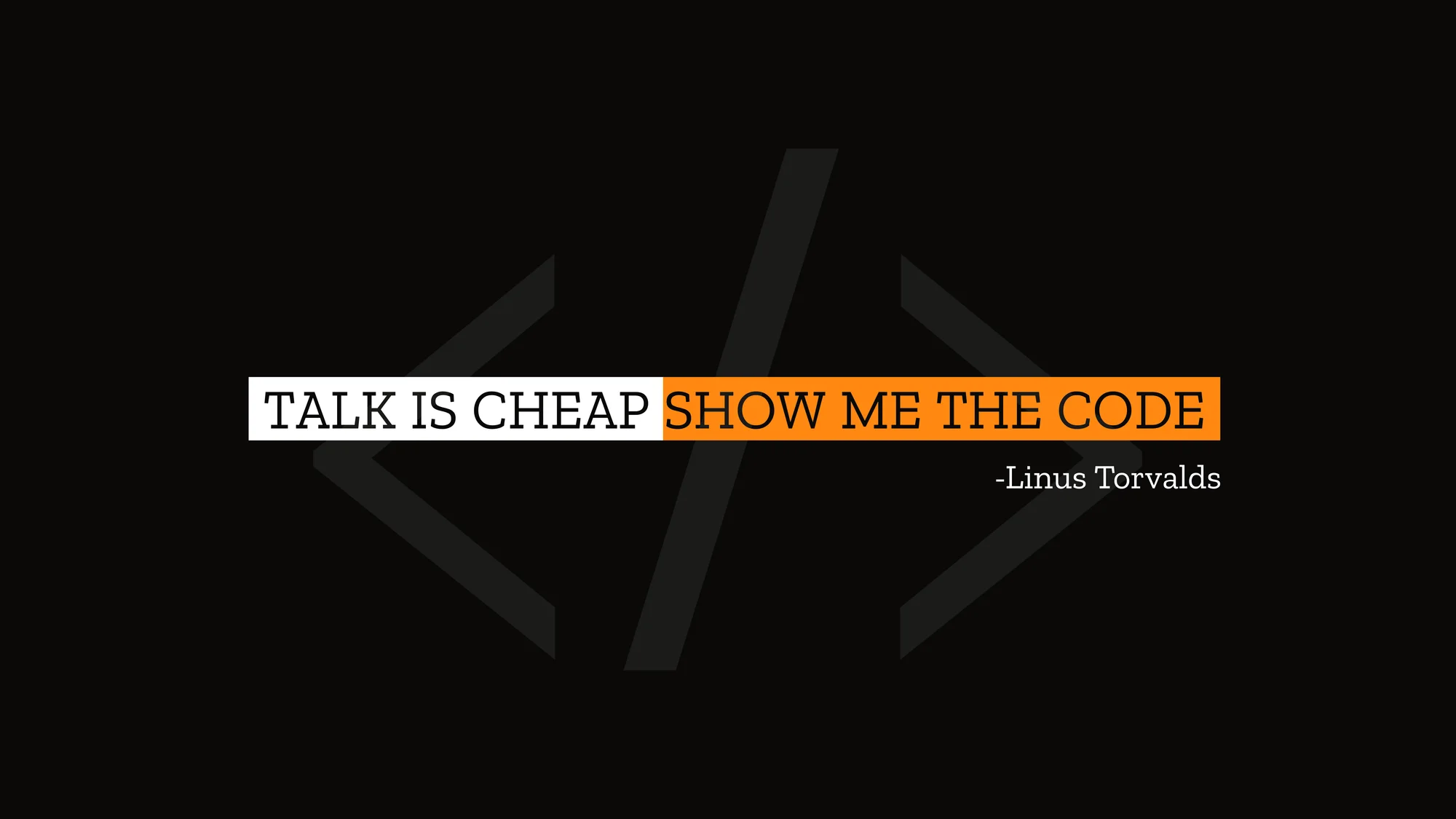 Show Me the Code: Linus Torvalds’ famous one-liner set in highlighted serif type over a faint closing-tag glyph. A reminder that shipping beats talking.