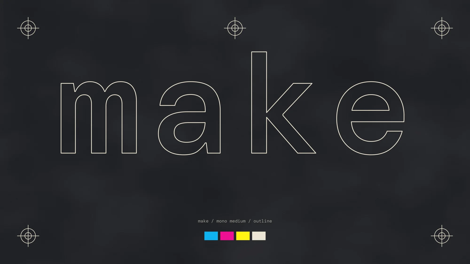 Make, Registration (desktop): The word make in outline mono surrounded by printer registration marks.
